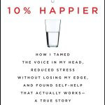 Book cover of 10% Happier: How I Tamed the Voice in My Head, Reduced Stress Without Losing My Edge, and Found Self-Help That Actually Works by Dan Harris