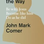 Book cover of Practicing the Way: Be with Jesus. Become like him. Do as he did. By John Mark Comer